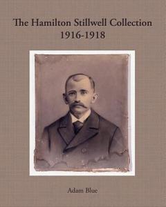 The Hamilton Stillwell Collection 1916-1918 di Adam Blue edito da Createspace