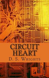 Circuit Heart di D. S. Wrights edito da Createspace