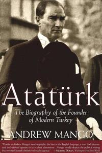 Ataturk: The Biography of the Founder of Modern Turkey di Andrew Mango edito da OVERLOOK PR