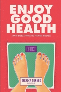 Enjoy Good Health di Turner Rebecca Turner edito da Sartoris Literary Group