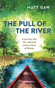 The Pull of the River di Matt Gaw edito da Elliott & Thompson Limited