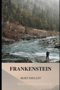 Frankenstein: Frankenstein, a Novel by Mary Shelley Is a Classic Gothic Thriller, a Passionate Romance and a Horror Fict di Mary Shelley edito da INDEPENDENTLY PUBLISHED