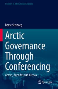 Arctic Governance Through Conferencing di Beate Steinveg edito da Springer International Publishing