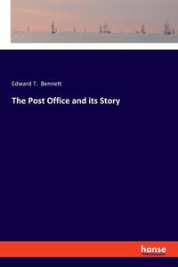 The Post Office and its Story di Edward T. Bennett edito da hansebooks