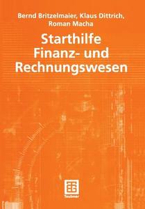 Starthilfe Finanz- Und Rechnungswesen di Bernd Britzelmaier, Klaus R. Dittrich, Roman Macha edito da Springer Fachmedien Wiesbaden