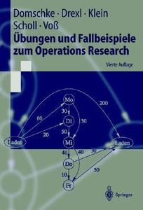 Bungen Und Fallbeispiele Zum Operations Research di Wolfgang Domschke, Andreas Drexl, Robert Klein edito da Springer