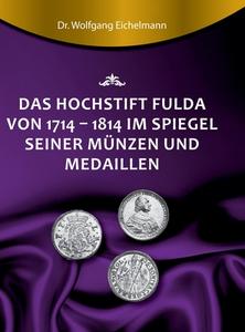 Das Hochstift Fulda von 1714 bis 1814 im Spiegel seiner Münzen und Medaillen di Wolfgang Eichelmann edito da tredition