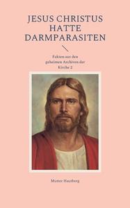 Jesus Christus hatte Darmparasiten di Mutter Hautberg edito da Books on Demand