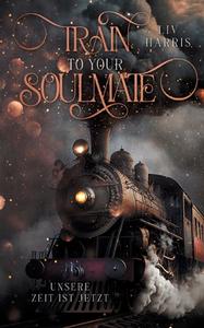 Train to your Soulmate di Liv Harris edito da Books on Demand