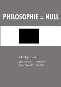 Philosophie = Null di Jörg Wurzer, Peter Krueger edito da Books on Demand