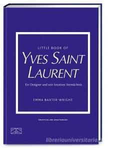 Little Book of Yves Saint Laurent di Emma Baxter-Wright edito da ZS Verlag