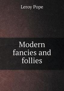 Modern Fancies And Follies di Leroy Pope edito da Book On Demand Ltd.