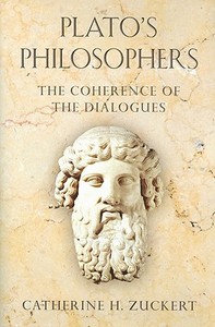 Plato′s Philosophers - The Coherence of the Dialogues di Catherine H. Zuckert edito da University of Chicago Press