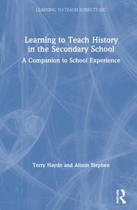 Learning To Teach History In The Secondary School di Terry Haydn, Alison Stephen edito da Taylor & Francis Ltd