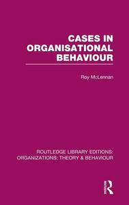 Cases in Organisational Behaviour (Rle: Organizations) di Roy McLennan edito da ROUTLEDGE