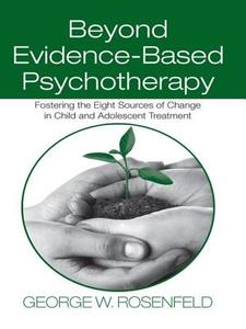 Beyond Evidence-Based Psychotherapy di George W. Rosenfeld edito da Routledge