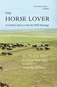 The Horse Lover: A Cowboy's Quest to Save the Wild Mustangs di H. Alan Day edito da UNIV OF NEBRASKA PR