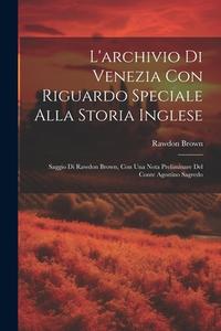 L archivio Di Venezia Con Riguardo Speciale Alla Storia Inglese