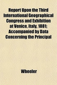 Report Upon The Third International Geog di Wheeler edito da General Books