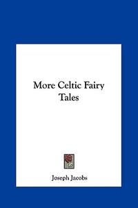 More Celtic Fairy Tales di Joseph Jacobs edito da Kessinger Publishing