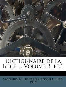 Dictionnaire De La Bible ... Volume 3, P edito da Nabu Press