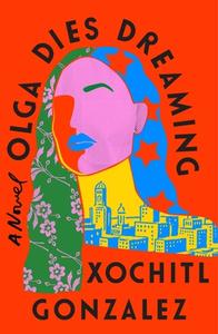 Olga Dies Dreaming di Xochitl Gonzalez edito da Macmillan USA