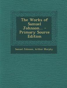 Works of Samuel Johnson... di Samuel Johnson, Arthur Murphy edito da Nabu Press