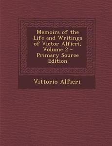 Memoirs of the Life and Writings of Victor Alfieri, Volume 2 di Vittorio Alfieri edito da Nabu Press