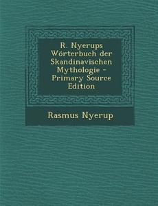 R. Nyerups Worterbuch Der Skandinavischen Mythologie di Rasmus Nyerup edito da Nabu Press