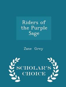Riders Of The Purple Sage - Scholar's Choice Edition di Zane Grey edito da Scholar's Choice
