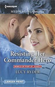 Resisting Her Commander Hero di Lucy Ryder edito da Harlequin Medical Romance Large Print
