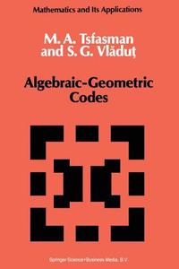 Algebraic-Geometric Codes di M. Tsfasman, S. G. Vladut edito da Springer Netherlands