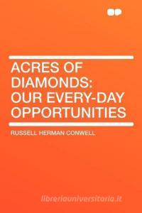 Acres of Diamonds di Russell Herman Conwell edito da HardPress Publishing