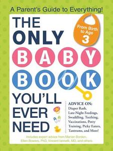 The Only Baby Book You'll Ever Need: A Parent's Guide to Everything! di Marian Edelman Borden, Ellen Bowers, Vincent Iannelli edito da ADAMS MEDIA