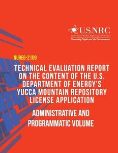 Technical Evaluation Report on the Content of the U.S. Department of Energy?s Yucca Mountain Repository License Application: Administrative and Progra di U. S. Nuclear Regulatory Commission edito da Createspace