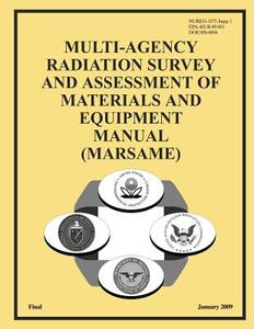 Multi-Agency Radiation Survey and Assessment of Materials and Equipment Manual (Marsame) di U. S. Nuclear Regulatory Commission edito da Createspace