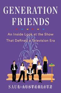 Generation Friends: An Inside Look at the Show That Defined a Television Era di Saul Austerlitz edito da DUTTON BOOKS