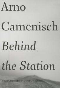 Behind the Station di Arno Camenisch edito da DALKEY ARCHIVE PR