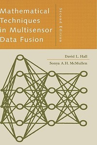 Mathematical Techniques in Multisensor Data Fusion 2nd Ed. di David Hall edito da ARTECH HOUSE INC