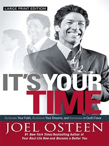 It's Your Time: Acitivate Your Faith, Achieve Your Dreams, and Increase in God's Favor di Joel Osteen edito da Large Print Press
