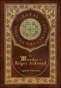 The Murder of Roger Ackroyd (Royal Collector's Edition) (Case Laminate Hardcover with Jacket) di Agatha Christie edito da Engage Books