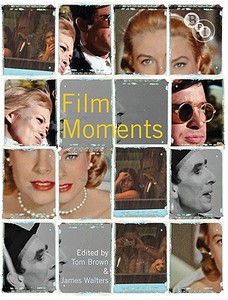 Film Moments: Criticism, History, Theory di James Walters, Tom Brown edito da BRITISH FILM INST