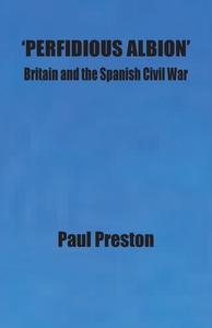 'Perfidious Albion' - Britain and the Spanish Civil War di Paul Preston edito da LIGHTNING SOURCE INC