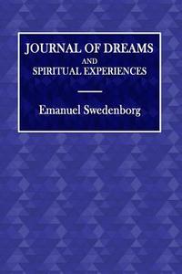 Journal of Dreams: And Spiritual Experiences di Emanuel Swedenborg edito da Createspace Independent Publishing Platform