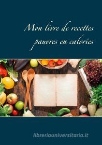 Mon livre de recettes pauvres en calories di Cédric Menard edito da Books on Demand