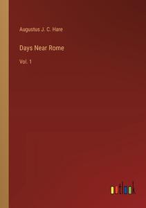 Days Near Rome di Augustus J. C. Hare edito da Outlook Verlag