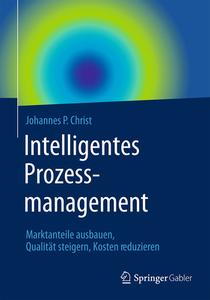 Intelligentes Prozessmanagement di Johannes Christ edito da Gabler, Betriebswirt.-Vlg