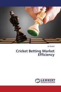 Cricket Betting Market Efficiency di Ali Shahid edito da LAP Lambert Academic Publishing