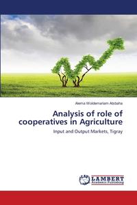 ANALYSIS OF ROLE OF COOPERATIVES IN AGRI di ALEMA WOLDE ATSBAHA edito da LIGHTNING SOURCE UK LTD