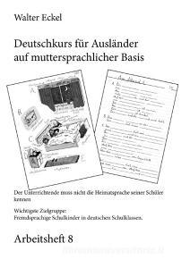Deutschkurs für Ausländer auf muttersprachlicher Basis - Arbeitsheft 8 di Walter Eckel edito da Books on Demand